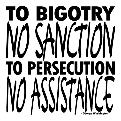 Black text on white background: To Bigotry No Sanction, To Persecution No Assistance